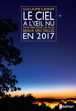 Le Ciel à l'oeil nu en 2017: Mois par mois les plus beaux spectacles. Cannat Guillaume