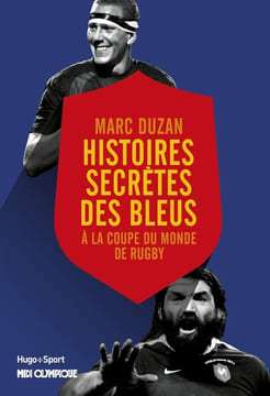 Histoire secrète des Bleus à la coupe du monde derugby. Duzan Marc