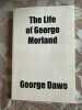 The Life of George Morland. 