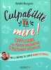 Culpabilité ta mère !: Confessions d'une maman d'aujourd'hui pour un maternage décomplexé. Ophélie Bourgeois