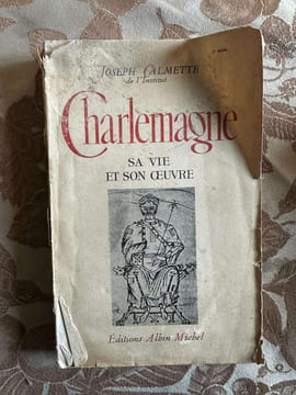 Charlemagne sa vie et son oeuvre. Joseph Calmette