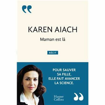 Maman est là: Pour sauver sa fille elle fait avancer la science. Aïach Karen