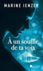 A un souffle de ta voix. 