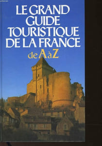 Le grand guide touristique de la france. de a à z