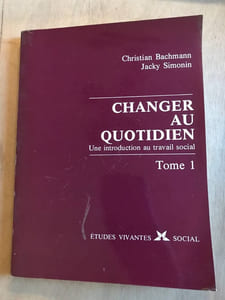 Changer au quotidien - une introduction au travail social tome 1