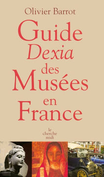 Guide dexia des musées en france édition 2008. Barrot Olivier