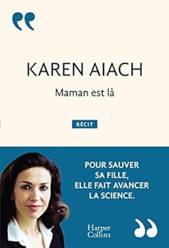 Maman est là : Pour sauver sa fille elle fait avancer la science. Karen Aiach