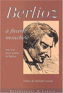 Berlioz à fleuret moucheté: Avec une lettre inédite de Berlioz