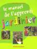 Le manuel de l'apprenti jardinier. Pailler Muriel  Lentin Dany  Sandillon Elisabeth  Ezzedeen Athylia
