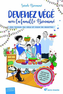 Devenez végé avec la famille Bienaimé: Des tuyaux du vécu et plein de recettes