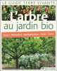 L'arbre au jardin bio: Choix plantation multiplication taille soins. Pontoppidan Alain-Niels  Bacher Rémy  Perrin Yves  Lapouge-Déjean Brigitte  ...