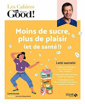Les Cahiers Dr. Good ! - Moins de sucre plus de plaisir (et de santé !). Garnier Carole Maison Bernie