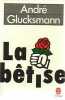 La Betise. Glucksmann André