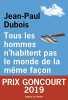 Tous les hommes n'habitent pas le monde de la même façon - Prix Goncourt 2019. Dubois Jean-paul