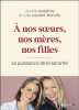 À nos sœurs nos mères et nos filles. 