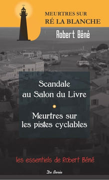 SCANDALE AU SALON DU LIVRE MEURTRES SUR LES PISTES CYCLABLES: Suivi de Meurtres sur les pistes cyclables de Ré La Blanche. Béné Robert