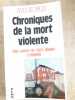 Chroniques de la mort violente : une annee de faits divers criminels. Sylvie Peju