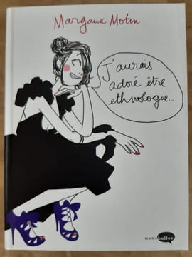 J'aurais adoré être ethnologue. Margaux Motin