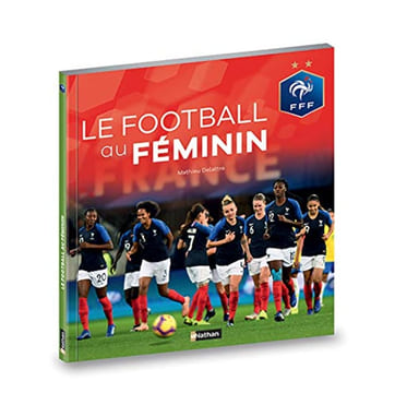 Le football au féminin. Delattre Mathieu Henriques Brigitte Diacre Corinne