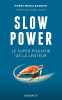 Slow Power: Le super-pouvoir de la lenteur. Moniz-Barreto Pierre  Lajous Olivier