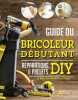 Guide du bricoleur débutant: Réparations & projets DIY. Behari Jo  Winfield-Chislett Alison  Feuillette Guillaume