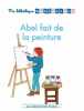 Ma bibliothèque Montessori - Abel fait de la peinture. LA LIBRAIRIE DES ECOLES PARIS  Gravier Alice  Fleury Alicia