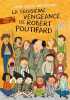 La Troisième Vengeance de Robert Poutifard. 
