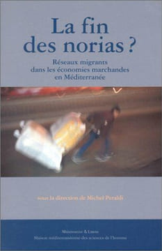 La Fin Des Norias ? Reseaux Migrants Dans Les Economies Marchandes En Mediterranee. Collectif Peraldi Michel
