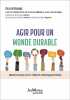 Agir pour un monde durable - r&eacute;ussir la transition avec les 17 objectifs du d&eacute;veloppement durable. Pascale Fressoz