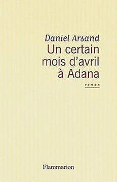 Un certain mois d'avril a Adana (French Edition). Daniel Arsand