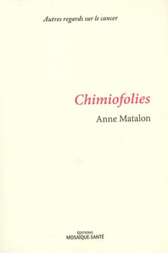 Chimiofolies: Autres regards sur le cancer. Anne Matalon