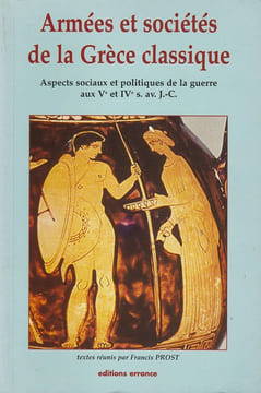 Armées et sociétés de la Grèce classique: Aspects sociaux et politiques de la guerre aux Ve et IVe s. av. J.-C. Prost