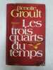 Les Trois Quarts Du Temps. Benoite Groult