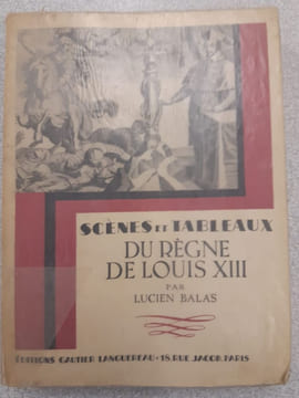 Scénes et Tableaux du règne de Louis XIII. Lucien Balas
