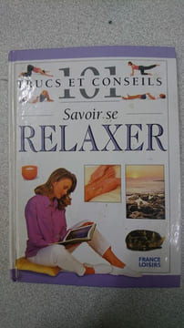 Savoir se relaxer: 101 trucs et conseils. undefined