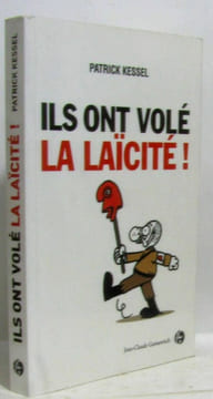 Ils ont volé la laïcité. Kessel Patrick