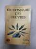 Dictionnaire Des Oeuvres - De Tous Les Temps Et Tous Les Pays. 