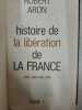 Histoire de la resistence : Histoire de la libération de la France tome 1. Robert Aron