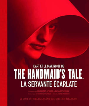 L'art et le making of de The handmaid's tale - La servante écarlate. Robinson Andrea Moss Elisabeth Collectif Atwood Margaret Littlefield Waren