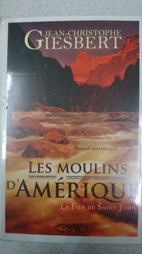 Les moulins d'Amérique Tome 1 : Le Fils de Saint John. Jean-Christophe Giesbert