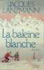 La Baleine Blanche. Lanzmann Jacques