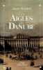 Les aigles du danube : roman. XAVIER DE LAVAL