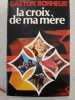 La croix de ma m&egrave;re. GASTON BONHEUR