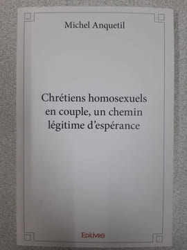 Chrétiens homosexuels en couple un chemin légitime d'esperance. Michel Anquetil