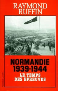 Normandie 1939-1944 : le temps des épreuves