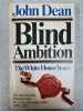 Blind Ambition The White House Years. Dean John W