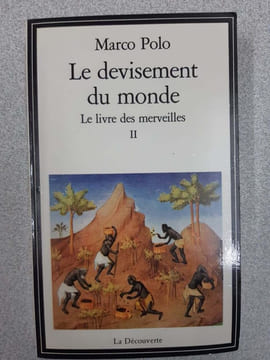 Le Devisement du monde : Le Livre des merveilles Tome 2. Marco Polo