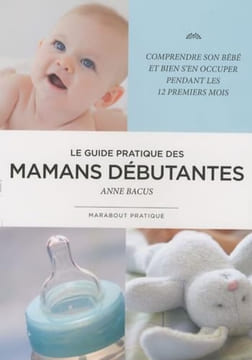 Le guide pratique des mamans débutantes. Bacus Anne