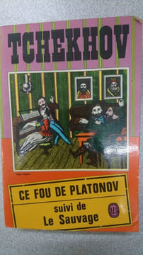 Ce fou de platonov suivi de la sauvage. Anton TCHEKHOV