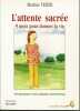 L'attente sacrée 9 mois pour donner la vie. une grossesse et une naissance harmonieuses. Texier Martine